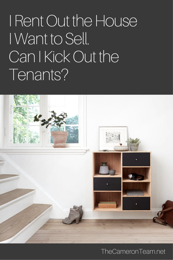 I Rent Out the House I Want to Sell. Can I Kick Out the Tenants? The Cameron Team